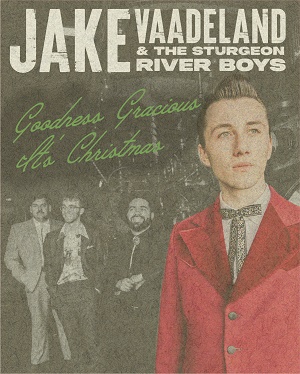 Jake Vaadeland & the Sturgeon River Boys - Goodness Gracious It's Christmas!